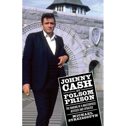 Johnny Cash at Folsom Prison: The Making of a Masterpiece, Revised and Updated
