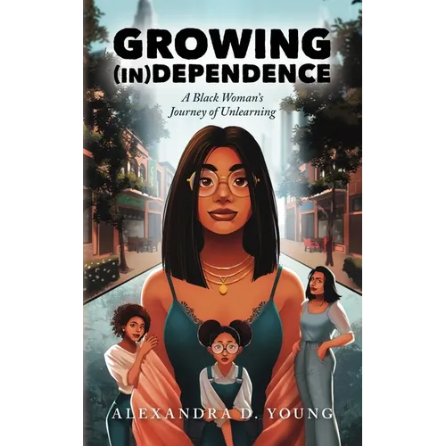 Growing (in)Dependence: A Black Woman's Journey of Unlearning