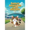 Sasha's Adventures at the Airport: Based on a true story