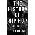 The History of Hip Hop: Volume 5