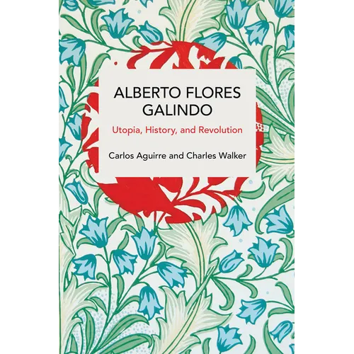 Alberto Flores Galindo: Utopia, History, and Revolution