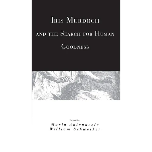 Iris Murdoch and the Search for Human Goodness