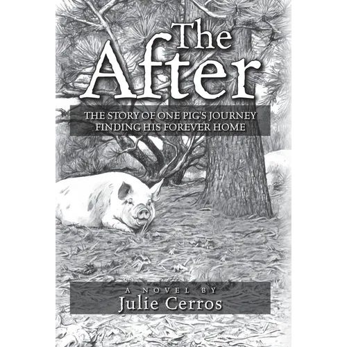 The After: The Story of One Pig's Journey Finding His Forever Home