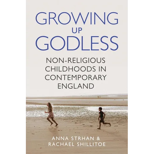 Growing Up Godless: Non-Religious Childhoods in Contemporary England