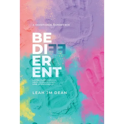 Be Different: Listen Purposefully. Love Courageously. Live Intentionally.