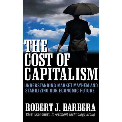 The Cost of Capitalism: Understanding Market Mayhem and Stabilizing Our Economic Future
