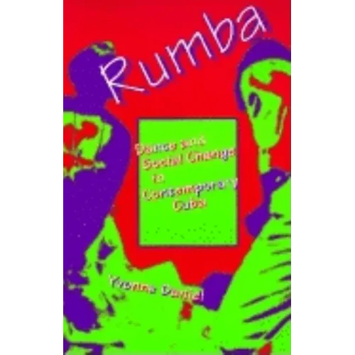 Rumba: Dance and Social Change in Contemporary Cuba