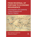 From Reversal of Fortune to Economic Resurgence: Industrialization and Leadership in Asia's Prosperity and Nigeria's Regress