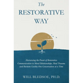 The Restorative Way: Harnessing the Power of Restorative Communication to Mend Relationships, Heal Trauma, and Reclaim Civility One Conversation at a