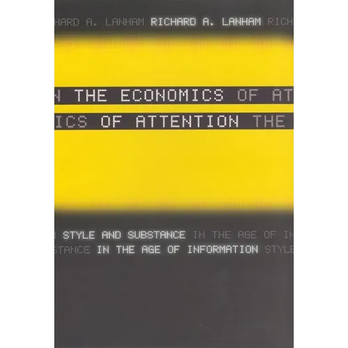 The Economics of Attention: Style and Substance in the Age of Information