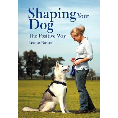 Shaping Your Dog: The Positive Way