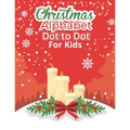 Christmas Alphabet Dot to Dot Book for Kids: Fun And Challenging Dot To Dot Activities For Children & Toddlers Ages3-6 6-8 (Educational Entertainment