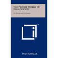 The Private World Of High Society: Its Rule And Rituals