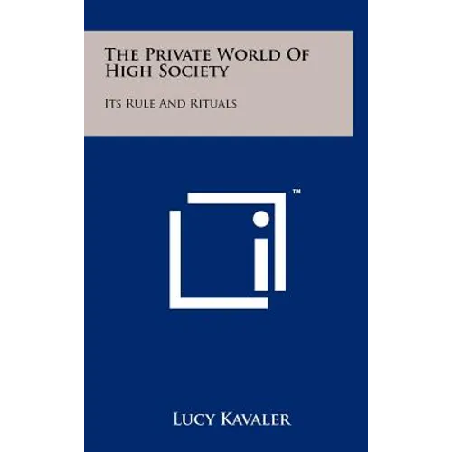 The Private World Of High Society: Its Rule And Rituals