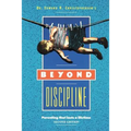 Beyond Discipline: Parenting that lasts a lifetime