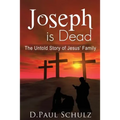 Joseph is Dead: The Untold Story of Jesus' Family