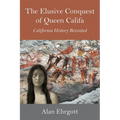 The Elusive Conquest of Queen Califa: California History Revisited
