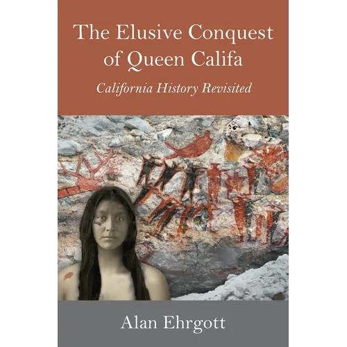 The Elusive Conquest of Queen Califa: California History Revisited