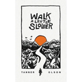 Walk A Little Slower: A Collection of Poems and Other Words