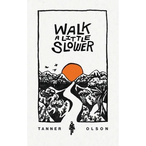 Walk A Little Slower: A Collection of Poems and Other Words