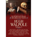 The Collected Supernatural and Weird Fiction of Hugh Walpole-Volume 2: One Novel 'The Killer and the Slain' and Thirteen Short Stories of the Strange