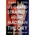 Us Grand Strategy and the Madman Theory: From Nixon to Trump