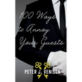 100 Ways To Annoy Your Guests