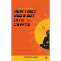 How I Met God and Got Into Crypto: Based on a True Story