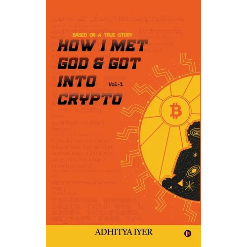 How I Met God and Got Into Crypto: Based on a True Story
