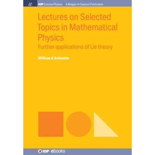 Lectures on Selected Topics in Mathematical Physics: Further Applications of Lie Theory