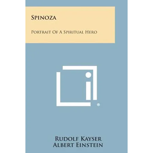 Spinoza: Portrait of a Spiritual Hero