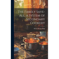 The Family Save-all, a System of Secondary Cookery
