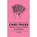 Card Tricks - Without Sleight Of Hand Or Apparatus