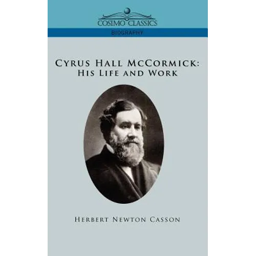 Cyrus Hall McCormick His Life and Work