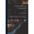 A History of Nursing: The Evolution of Nursing Systems From the Earliest Times to the Foundations of the First English and American Training