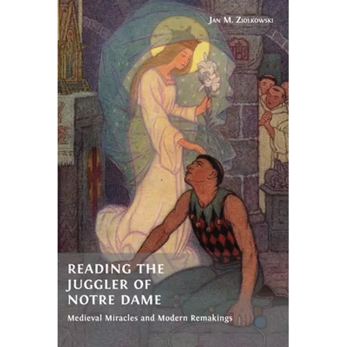 Reading the Juggler of Notre Dame: Medieval Miracles and Modern Remakings