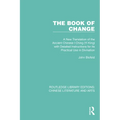 The Book of Change: A New Translation of the Ancient Chinese I Ching (Yi King) with Detailed Instructions for its Practical Use in Divination