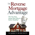 The Reverse Mortgage Advantage: The Tax-Free, House Rich Way to Retire Wealthy!