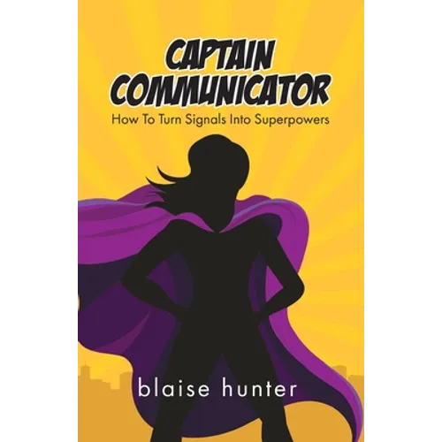 Captain Communicator: How To Turn Signals Into Superpowers