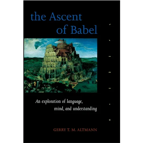 The Ascent of Babel: An Exploration of Language, Mind, and Understanding