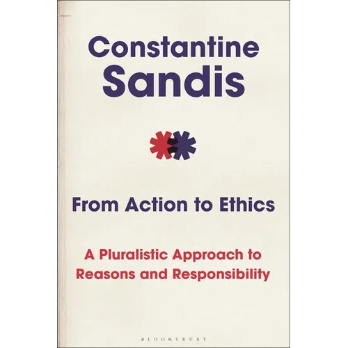 From Action to Ethics: A Pluralistic Approach to Reasons and Responsibility