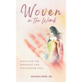 Woven in the Womb: Peace for the Pregnant and Postpartum Soul