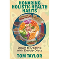 Honoring Holistic Health Habits: Down to Dealing with Deadly Diets
