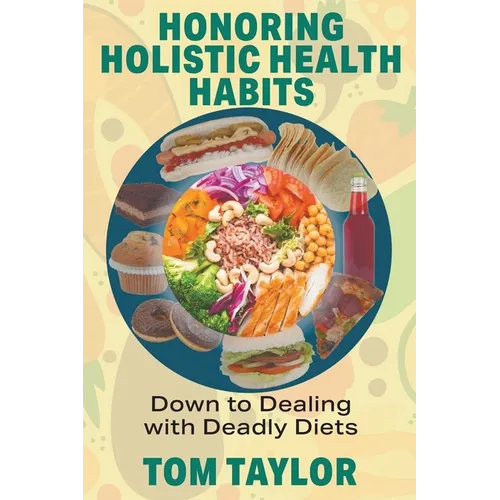 Honoring Holistic Health Habits: Down to Dealing with Deadly Diets