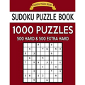 Sudoku Puzzle Book, 1,000 Puzzles, 500 HARD and 500 EXTRA HARD: Improve Your Game With This Two Level BARGAIN SIZE Book
