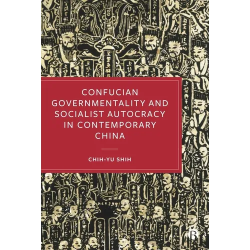 Confucian Governmentality and Socialist Autocracy in Contemporary China