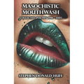 Masochistic Mouthwash: Poetry Noir 1998 - 2003