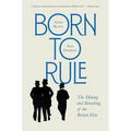 Born to Rule: The Making and Remaking of the British Elite