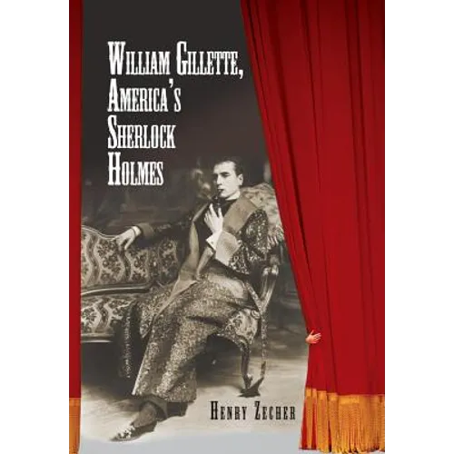 William Gillette, America's Sherlock Holmes