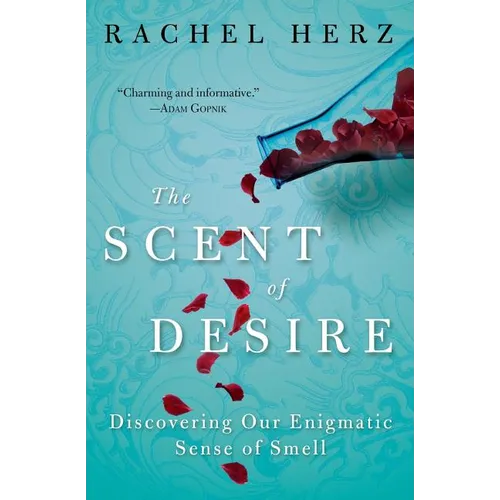 The Scent of Desire: Discovering Our Enigmatic Sense of Smell